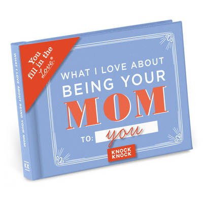 Knock Knock What I Love About Being Your Mom Book Fill in the Love Fill-in-the-Blank Book & Gift Journal - 