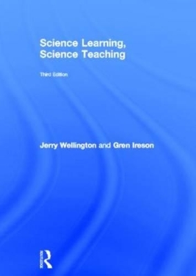 Science Learning, Science Teaching - Jerry Wellington, Gren Ireson