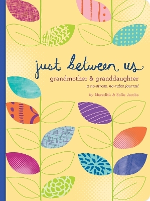 Just Between Us: Grandmother & Granddaughter – A No-Stress, No-Rules Journal - Sofie Jacobs, Meredith Jacobs