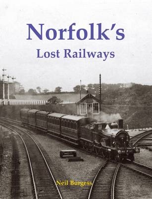 Norfolk's Lost Railways - Neil Burgess