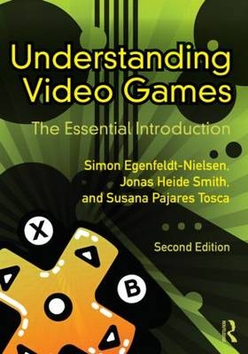 Understanding Video Games - Simon Egenfeldt-nielsen, Jonas Heide Smith, Susana Pajares Tosca