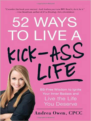 52 Ways to Live a Kick-Ass Life - Andrea Owen