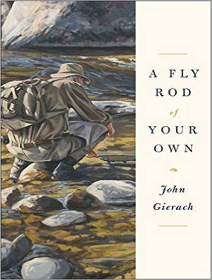 A Fly Rod of Your Own - John Gierach