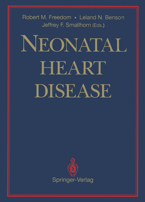 Neonatal Heart Disease - Robert M. Freedom, Leland N. Benson, Jeffrey F. Smallhorn