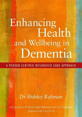 Enhancing Health and Wellbeing in Dementia - Shibley Rahman