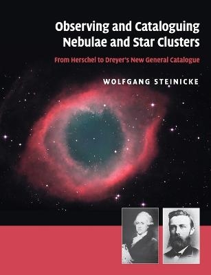 Observing and Cataloguing Nebulae and Star Clusters - Wolfgang Steinicke