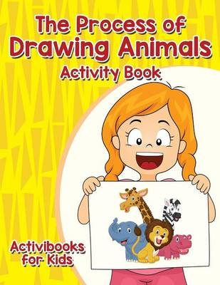 The Process of Drawing Animals Activity Book - Activibooks For Kids