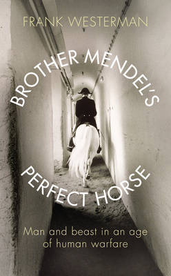 Brother Mendel's Perfect Horse - Frank Westerman