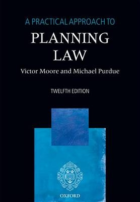 A Practical Approach to Planning Law - Victor Moore, Michael Purdue