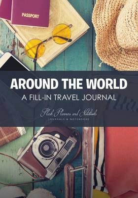 Around the World - A Fill-in Travel Journal -  Flash Planners and Notebooks