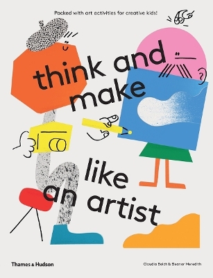 think and make like an artist - Claudia Boldt, Eleanor Meredith