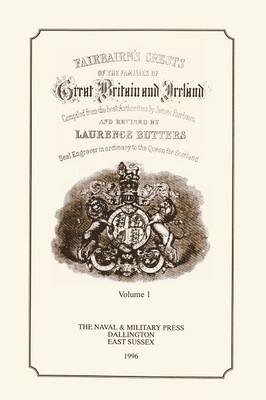 FAIR-BAIRN'S CRESTS OF GREAT BRITAIN AND IRELAND Volume One - James Fair-Bairn