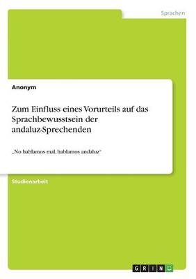 Zum Einfluss eines Vorurteils auf das Sprachbewusstsein der andaluz-Sprechenden -  Anonym