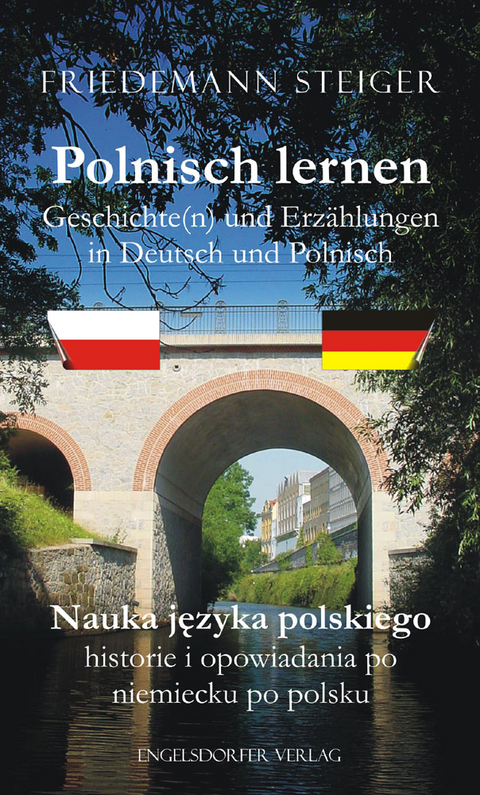 Polnisch lernen - Geschichte(n) und Erzählungen in Deutsch und Polnisch. Nauka jẹzyka polskiego – historie i opowiadania po niemiecku po polsku - Friedemann Steiger