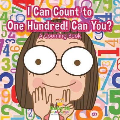 I Can Count to One Hundred! Can You? a Counting Book -  Baby Iq Builder Books