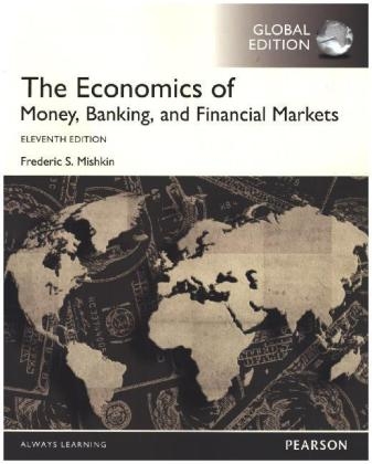 The Economics of Money, Banking and Financial Markets Global Edition - Frederic S Mishkin