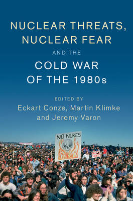 Nuclear Threats, Nuclear Fear and the Cold War of the 1980s - 