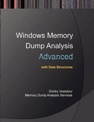 Advanced Windows Memory Dump Analysis with Data Structures - Dmitry Vostokov,  Memory Dump Analysis Services