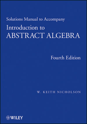 Solutions Manual to accompany Introduction to Abstract Algebra, 4e - W. Keith Nicholson