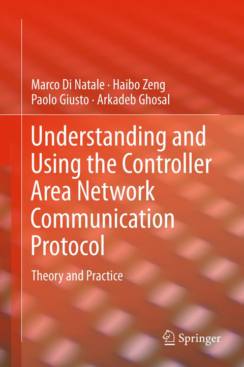 Understanding and Using the Controller Area Network Communication Protocol - Marco Di Natale, Haibo Zeng, Paolo Giusto, Arkadeb Ghosal