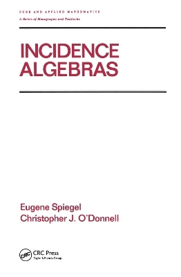 Incidence Algebras - Eugene Spiegel, Christopher J. O'Donnell