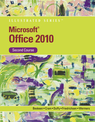 Microsoft® Office 2010 Illustrated, Second Course - Lisa Friedrichsen, Carol Cram, Lynn Wermers, David Beskeen, Jennifer Duffy