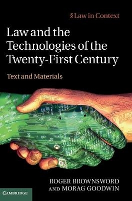 Law and the Technologies of the Twenty-First Century - Roger Brownsword, Morag Goodwin