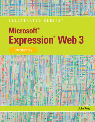 Microsoft� Expression Web 3 : Illustrated Introductory - Julie Riley