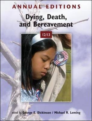 Annual Editions: Dying, Death, and Bereavement 12/13 - George Dickinson, Michael Leming