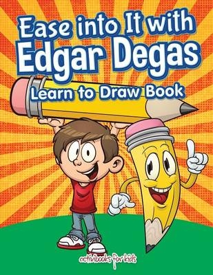 Ease into It with Edgar Degas - Activibooks for Kids