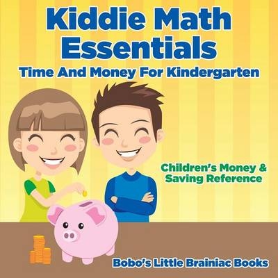 Kiddie Math Essentials - Time and Money for Kindergarten -  Bobo's Little Brainiac Books