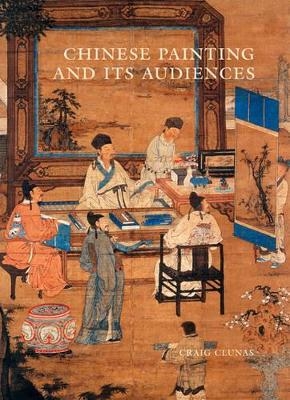 Chinese Painting and Its Audiences - Craig Clunas