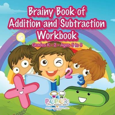 Brainy Book of Addition and Subtraction Workbook Grades K-2 - Ages 5 to 8 -  Bobo's Little Brainiac Books