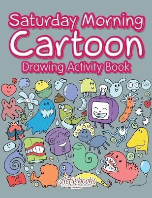 Saturday Morning Cartoon Drawing Activity Book -  Activibooks