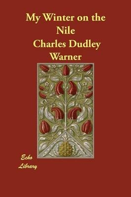 My Winter on the Nile - Charles Dudley Warner