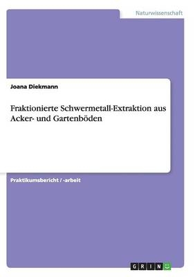 Fraktionierte Schwermetall-Extraktion aus Acker- und GartenbÃ¶den - Joana Diekmann