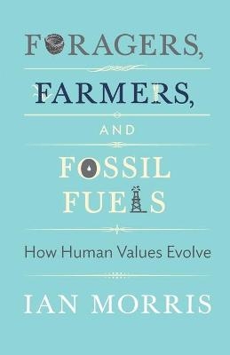 Foragers, Farmers, and Fossil Fuels - Ian Morris