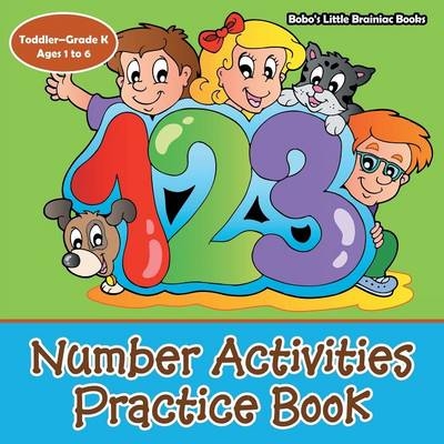 Number Activities Practice Book Toddler-Grade K - Ages 1 to 6 -  Bobo's Little Brainiac Books