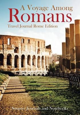 A Voyage Among Romans. Travel Journal Rome Edition. -  Smarter Journals and Notebooks