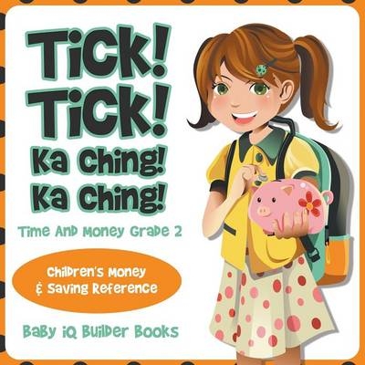 Tick! Tick! Ka Ching! Ka Ching! - Time and Money Grade 2 -  Baby Iq Builder Books