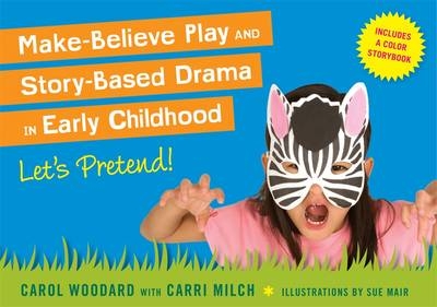 Make-Believe Play and Story-Based Drama in Early Childhood - Carol Woodard