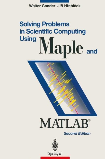 Solving Problems in Scientific Computing. Using MAPLE and MATLAB - Walter Gander, Jiří Hřebíček