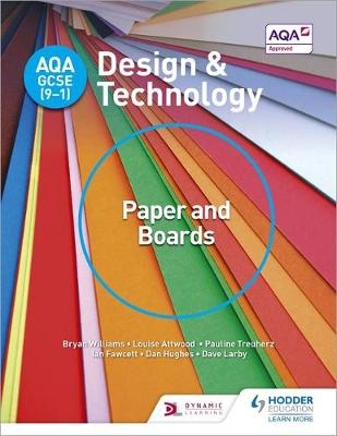 AQA GCSE (9-1) Design and Technology: Paper and Boards - Bryan Williams, Louise Attwood, Pauline Treuherz, Dave Larby, Ian Fawcett