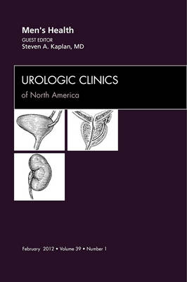 Men's Health, An Issue of Urologic Clinics - Steven A. Kaplan