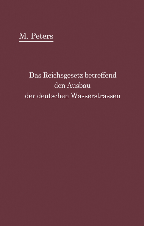 Das Reichsgesetz betreffend den Ausbau der deutschen Wasserstraßen und die Erhebung von Schiffahrtsabgaben vom 24. Dezember 1911 - Max Peters