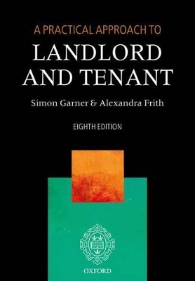 A Practical Approach to Landlord and Tenant - Simon Garner, Alexandra Frith