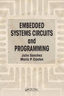 Embedded Systems Circuits and Programming - Julio Sanchez, Maria P. Canton