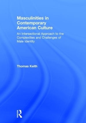 Masculinities in Contemporary American Culture - Thomas Keith