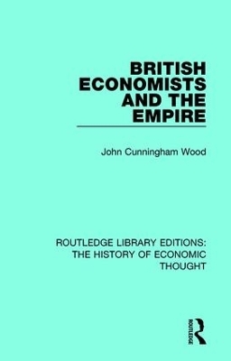 British Economists and the Empire - John Cunningham Wood