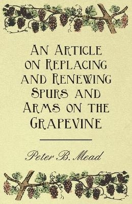 An Article on Replacing and Renewing Spurs and Arms on the Grapevine - Peter B. Mead